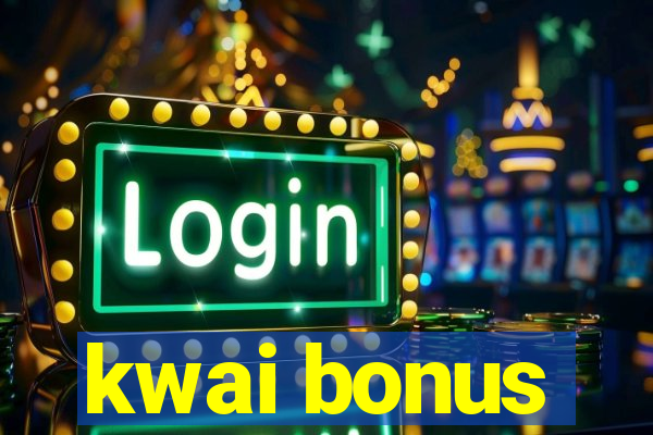 kwai bonus